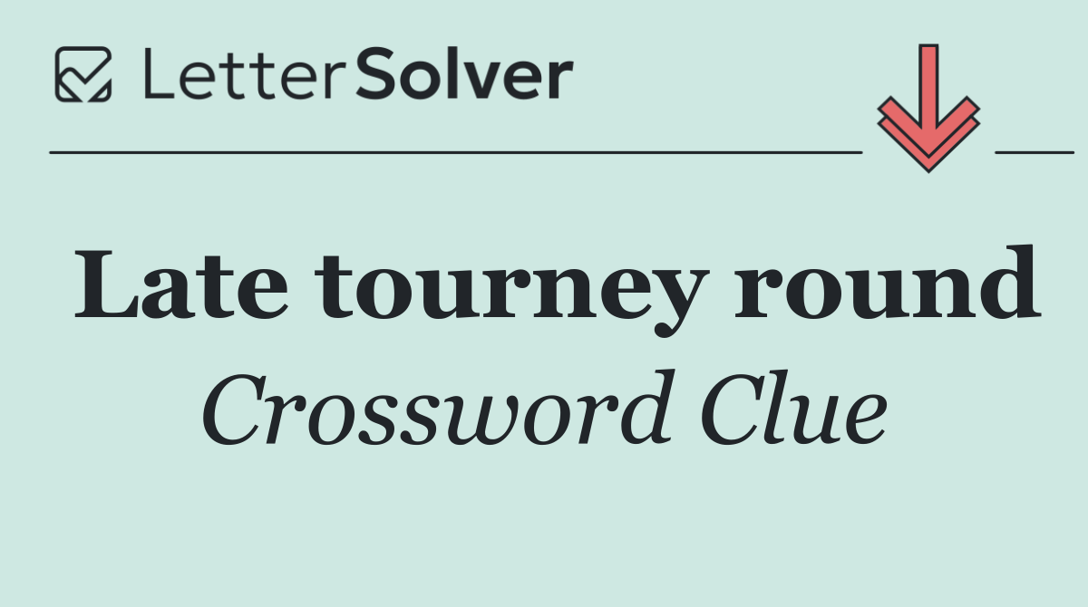 Late tourney round