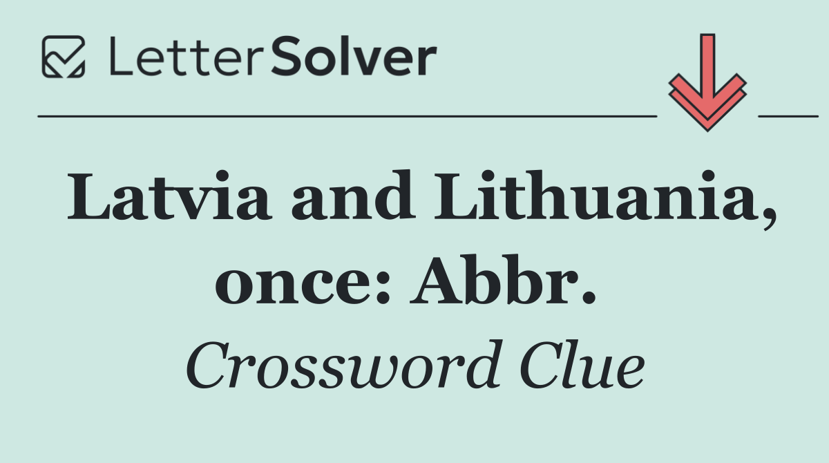 Latvia and Lithuania, once: Abbr. 