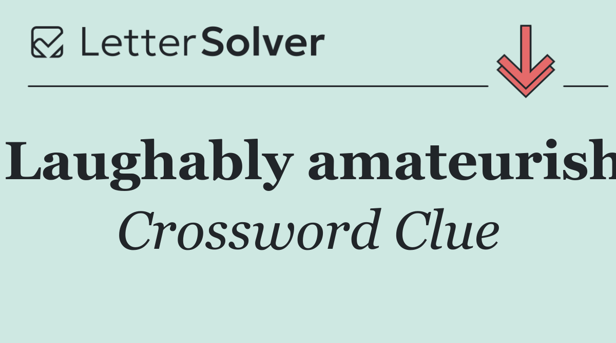 Laughably amateurish