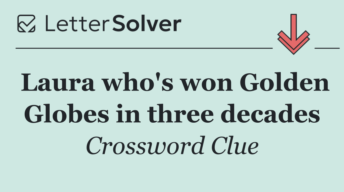 Laura who's won Golden Globes in three decades