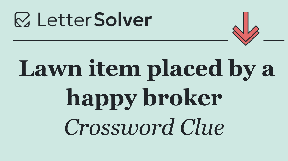 Lawn item placed by a happy broker