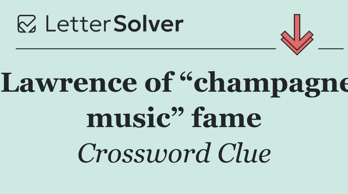 Lawrence of “champagne music” fame