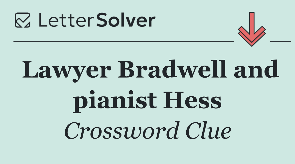 Lawyer Bradwell and pianist Hess