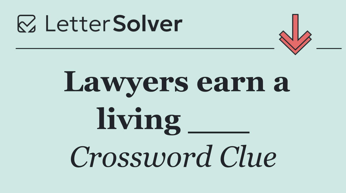 Lawyers earn a living ___