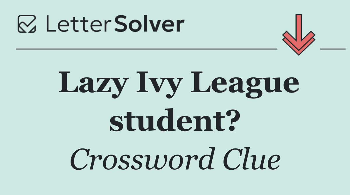 Lazy Ivy League student?