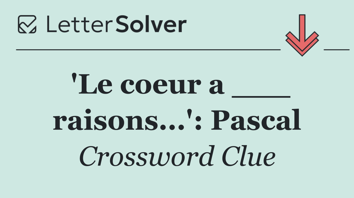 'Le coeur a ___ raisons...': Pascal