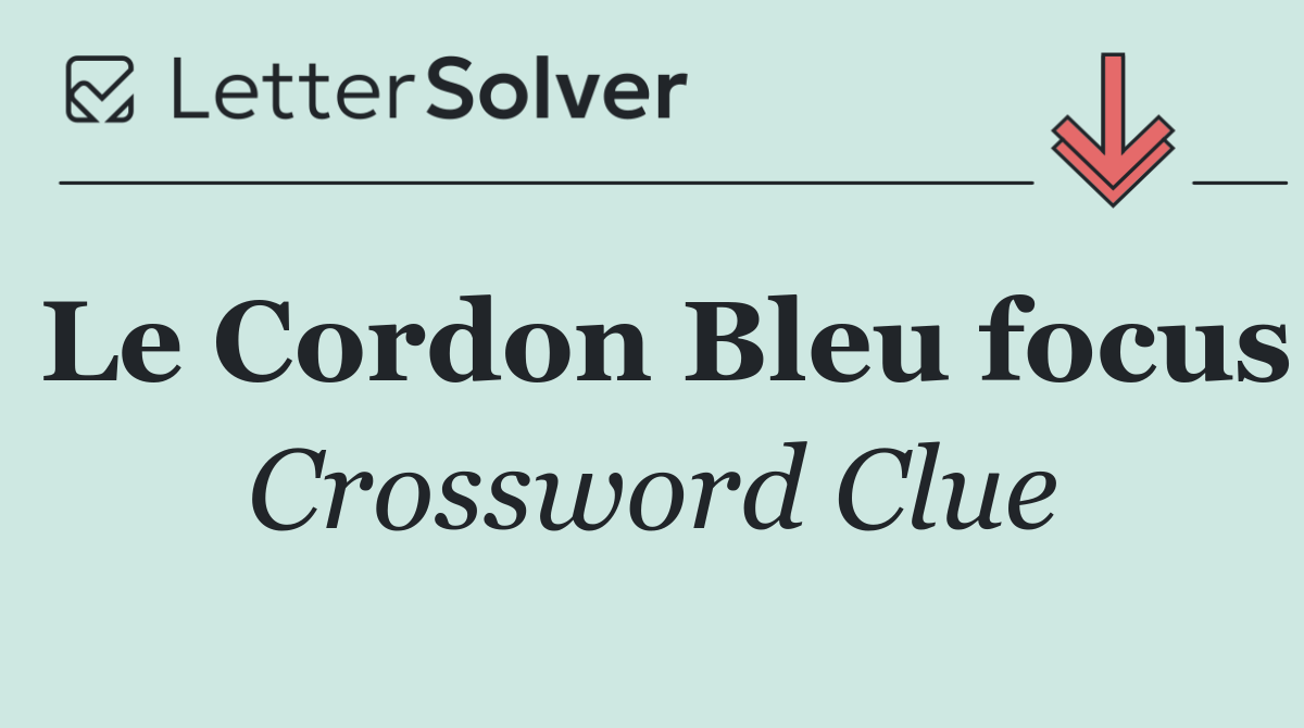 Le Cordon Bleu focus