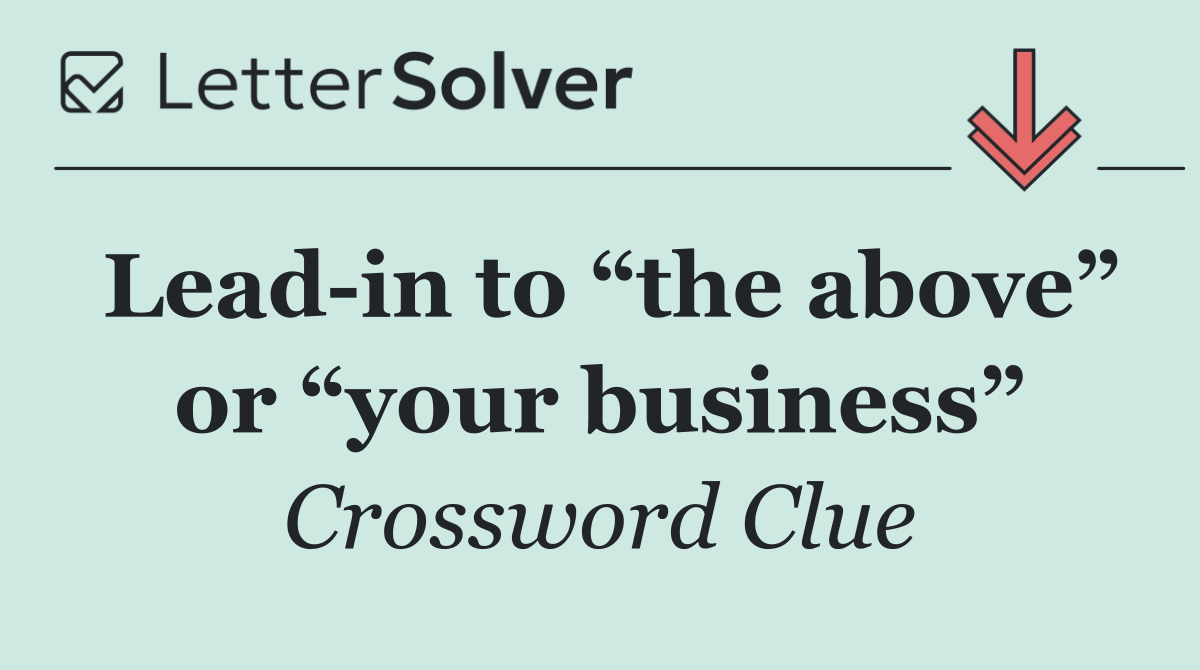 Lead in to “the above” or “your business”