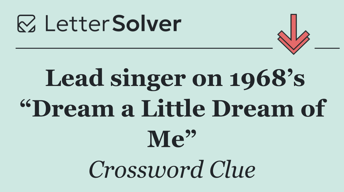 Lead singer on 1968’s “Dream a Little Dream of Me”