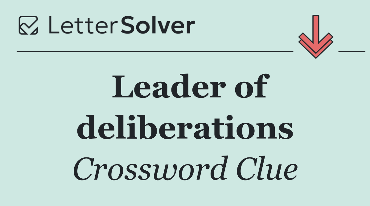 Leader of deliberations