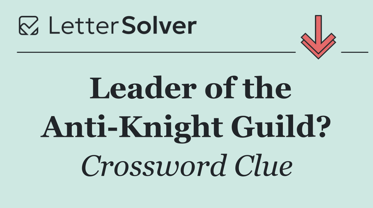 Leader of the Anti Knight Guild?