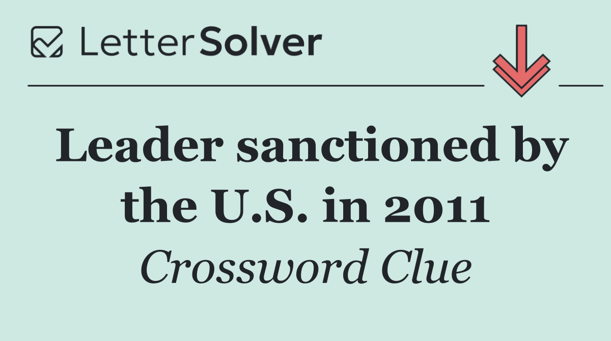 Leader sanctioned by the U.S. in 2011