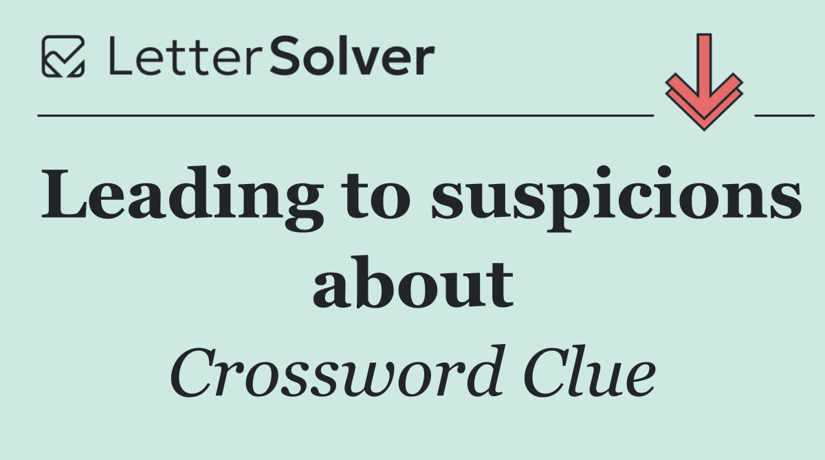 Leading to suspicions about