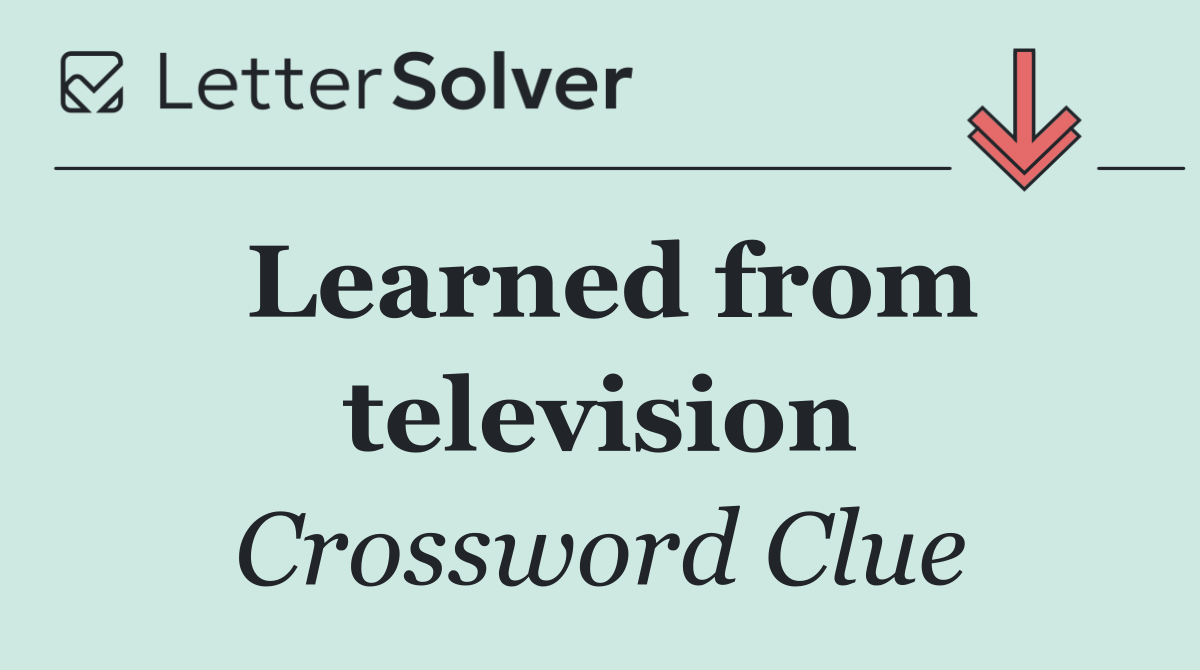 Learned from television