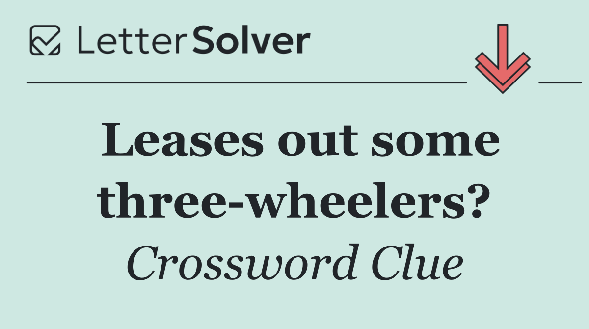 Leases out some three wheelers?