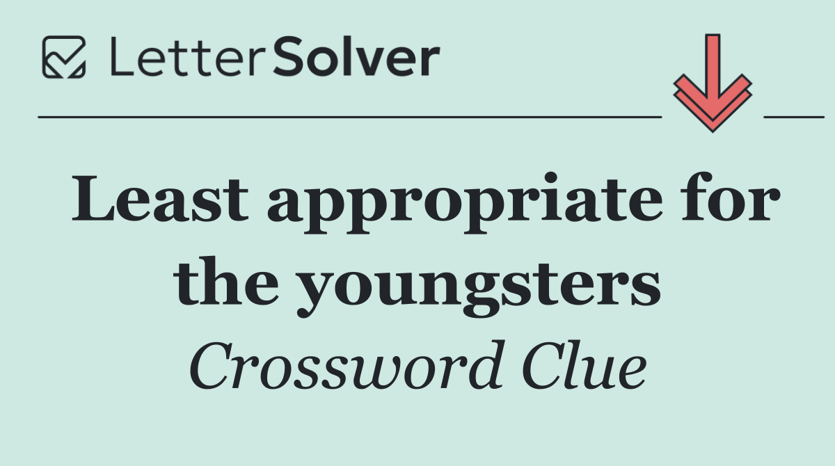 Least appropriate for the youngsters