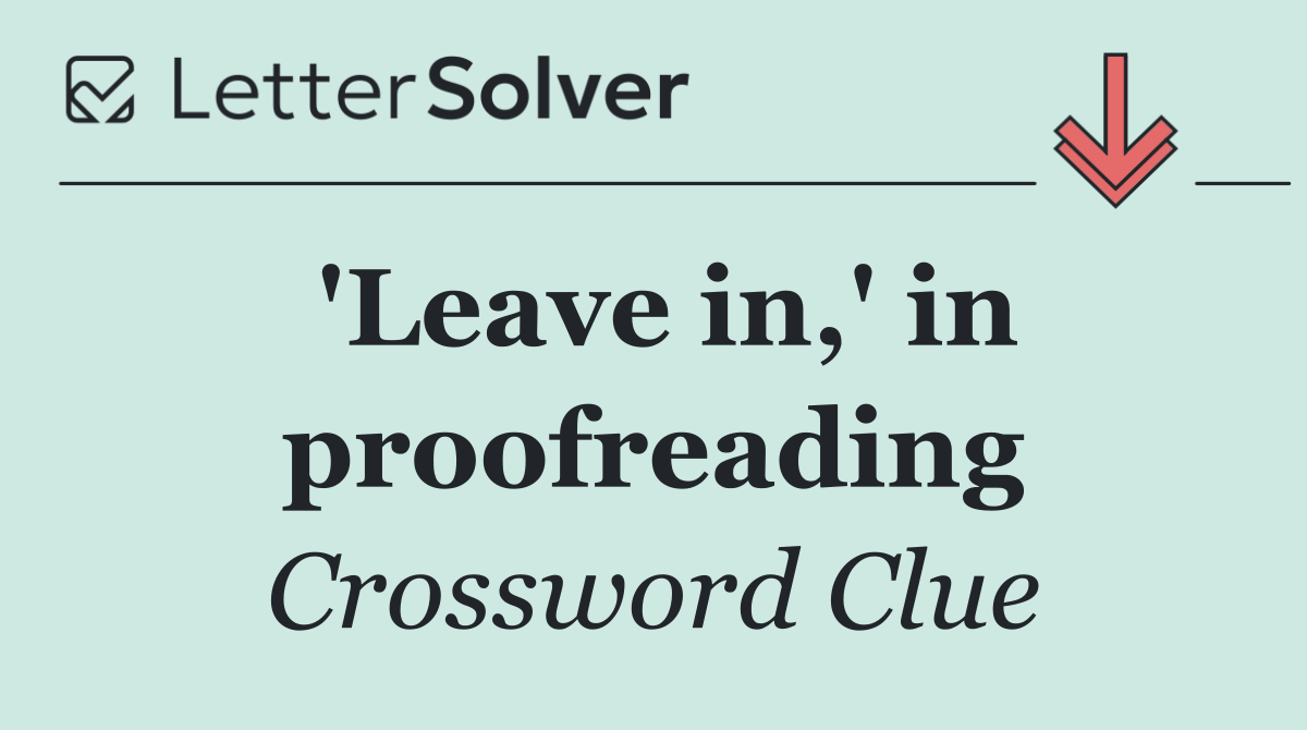 'Leave in,' in proofreading