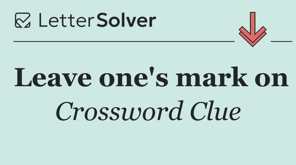 Leave one's mark on