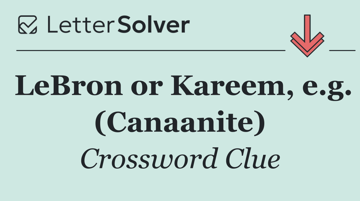 LeBron or Kareem, e.g. (Canaanite)