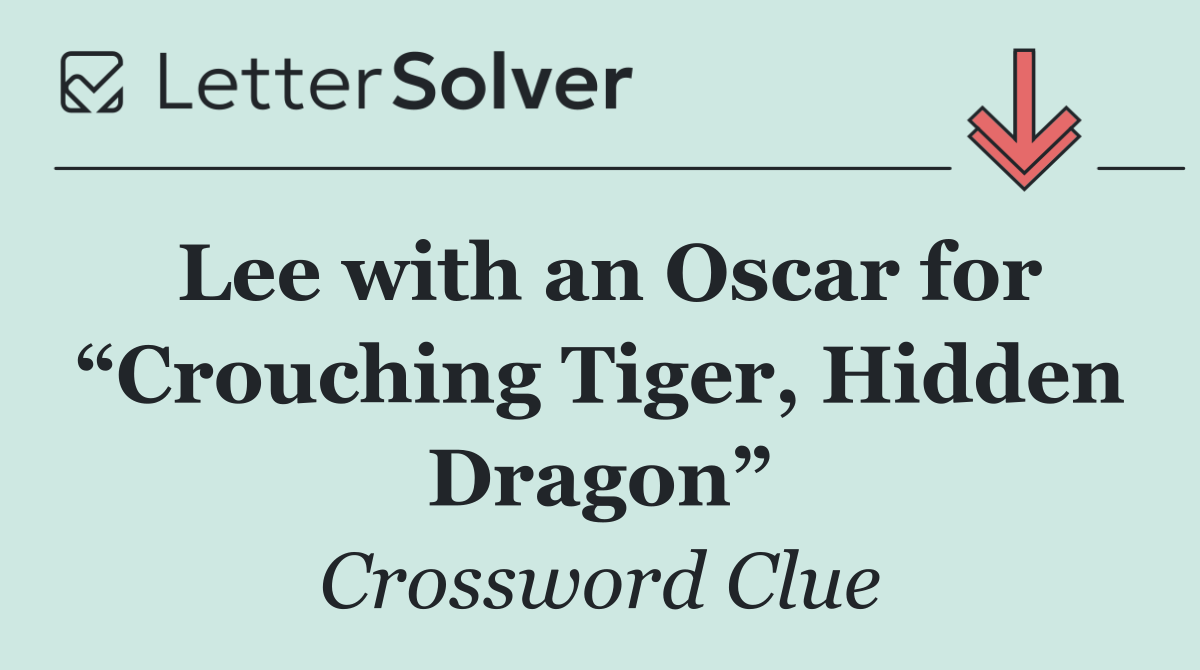 Lee with an Oscar for “Crouching Tiger, Hidden Dragon”