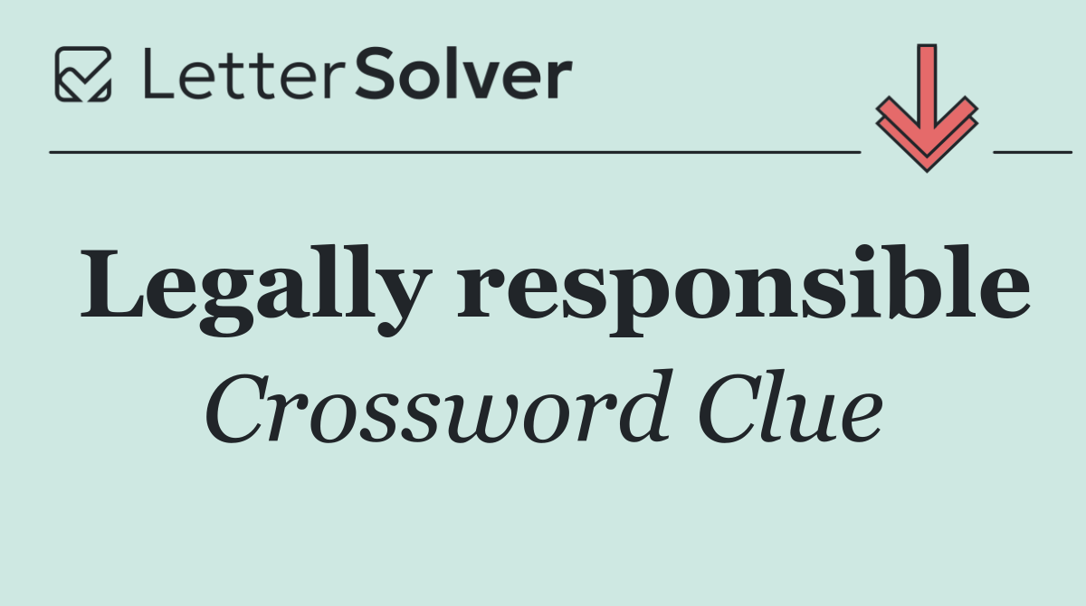 Legally responsible