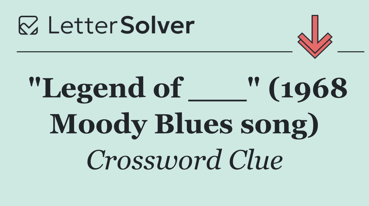 "Legend of ___" (1968 Moody Blues song)