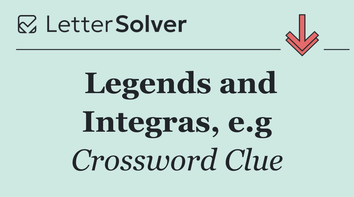 Legends and Integras, e.g