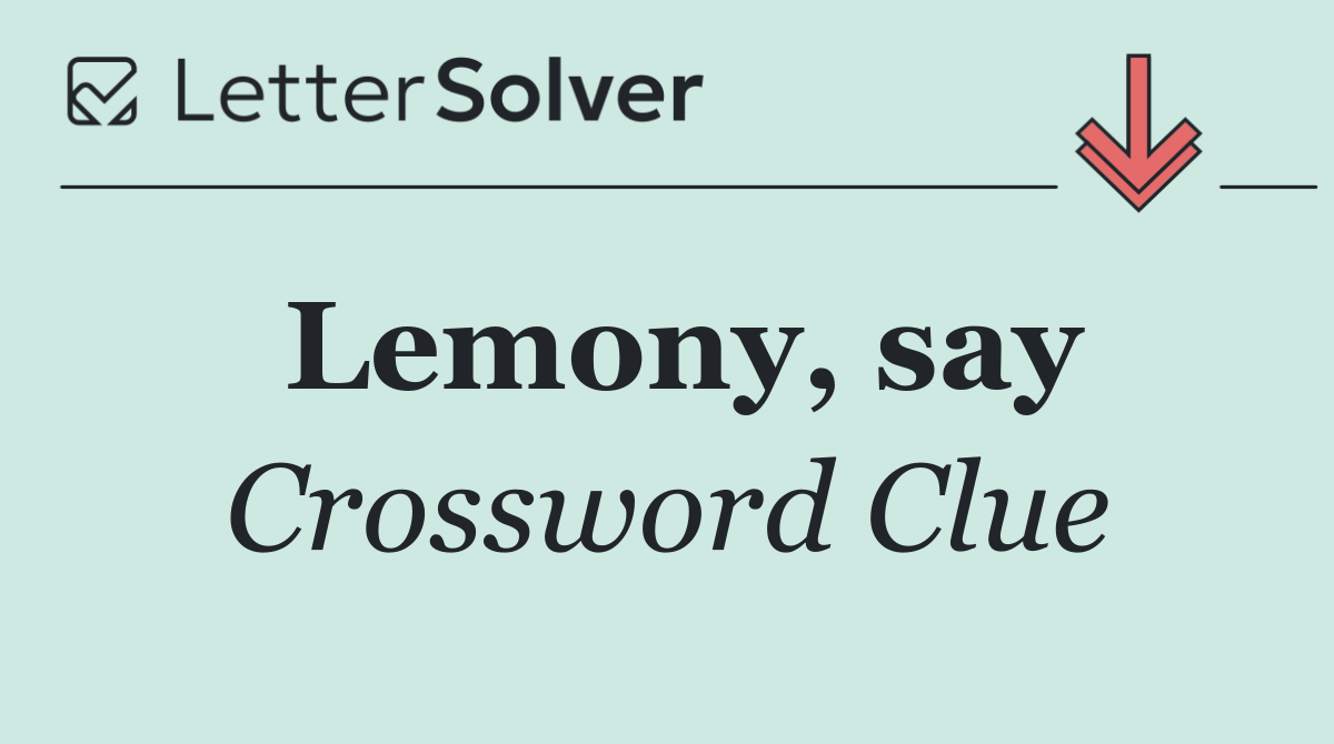 Lemony, say