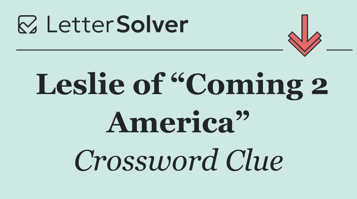 Leslie of “Coming 2 America”