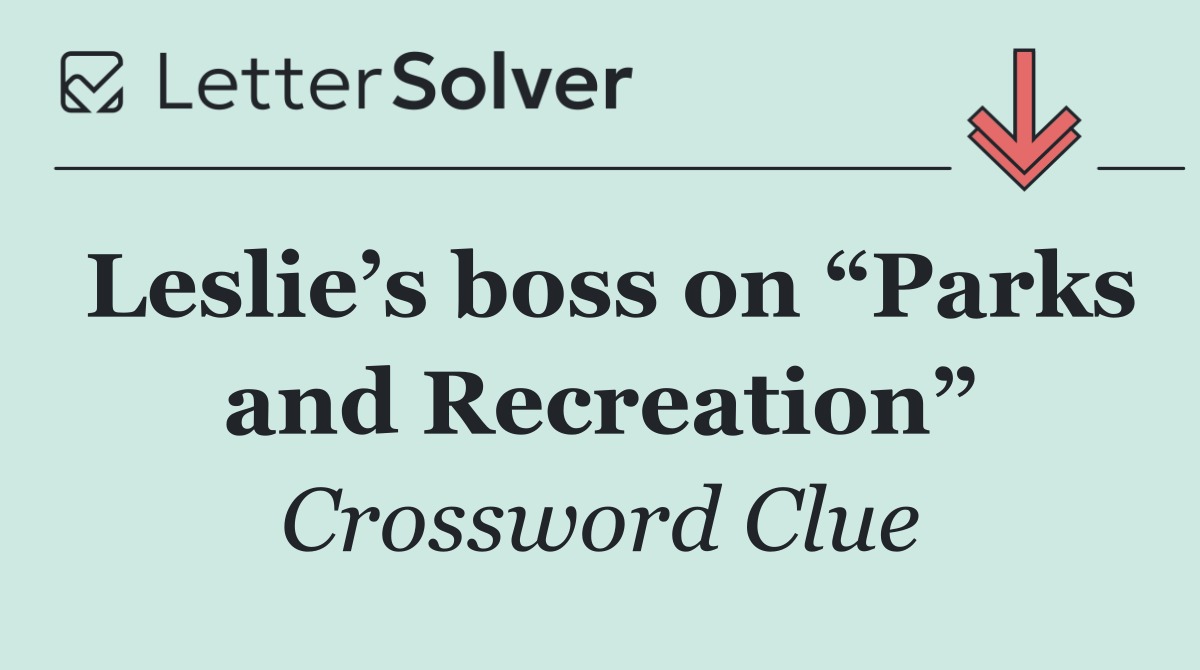 Leslie’s boss on “Parks and Recreation”