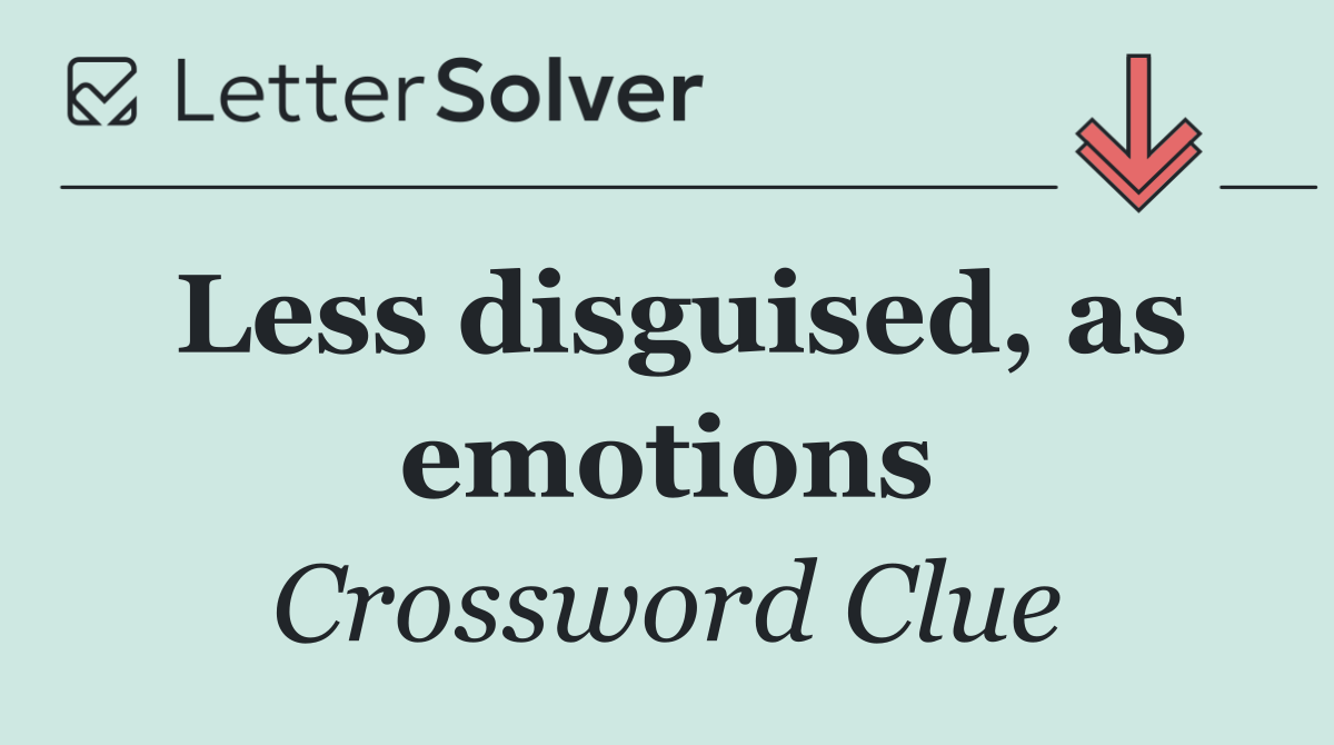 Less disguised, as emotions