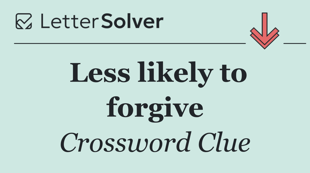 Less likely to forgive