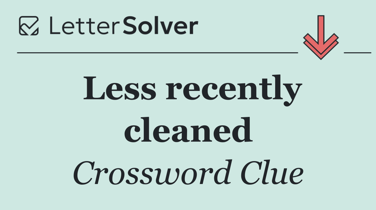 Less recently cleaned