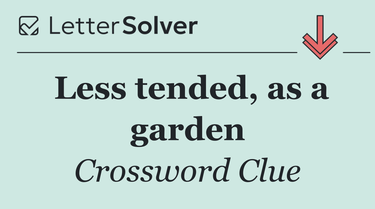 Less tended, as a garden