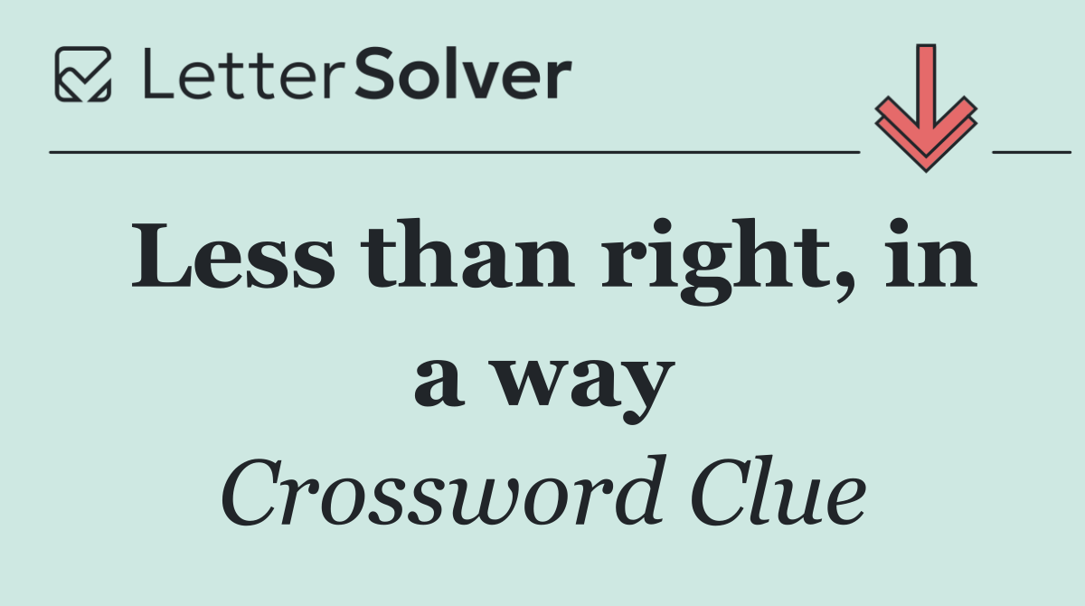 Less than right, in a way