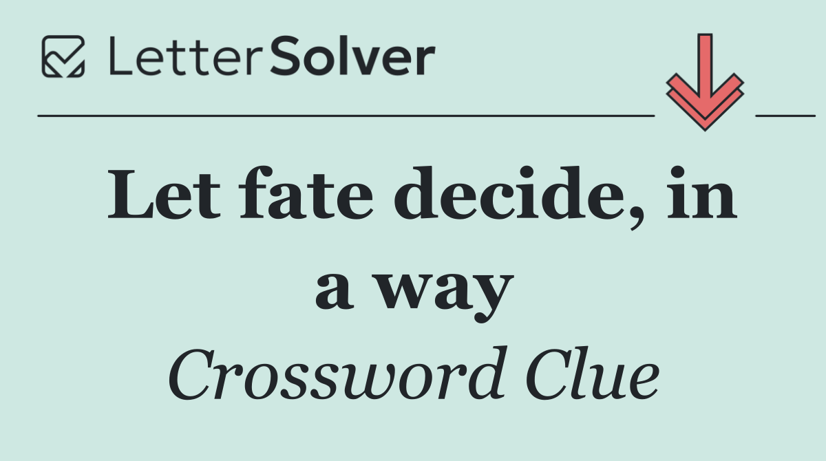Let fate decide, in a way