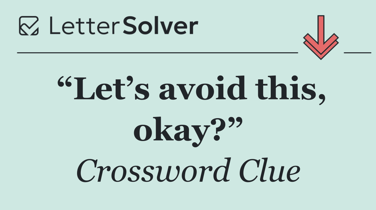 “Let’s avoid this, okay?”