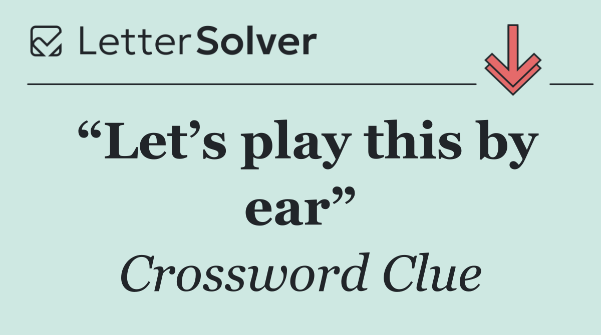 “Let’s play this by ear”