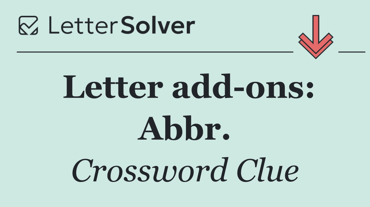 Letter add ons: Abbr.