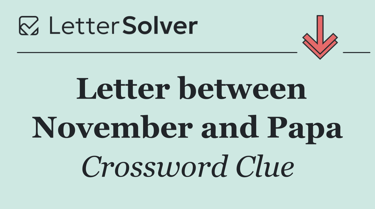 Letter between November and Papa