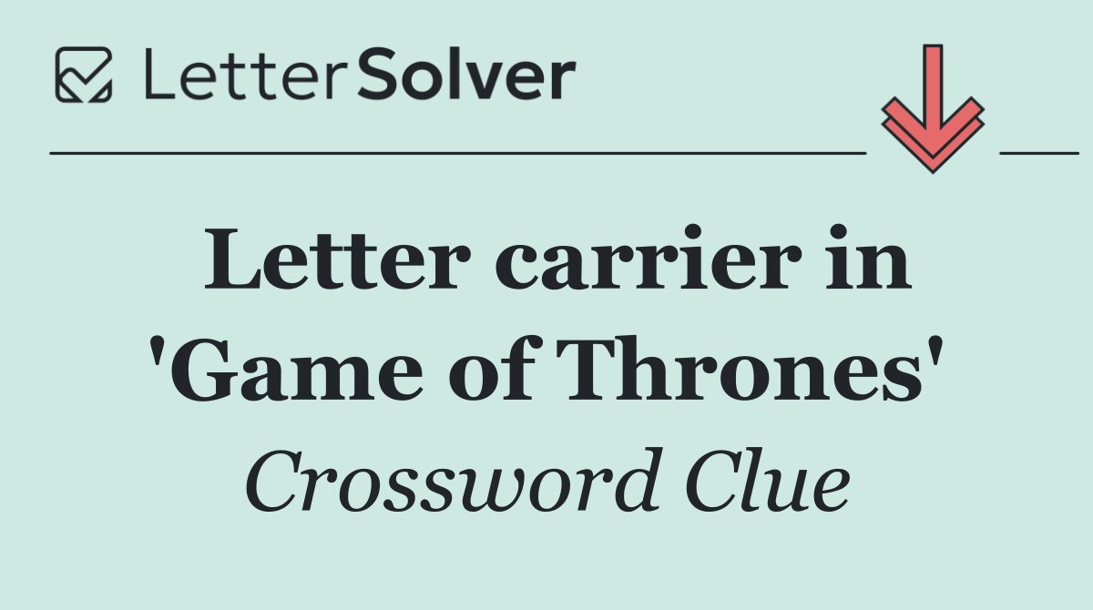 Letter carrier in 'Game of Thrones'