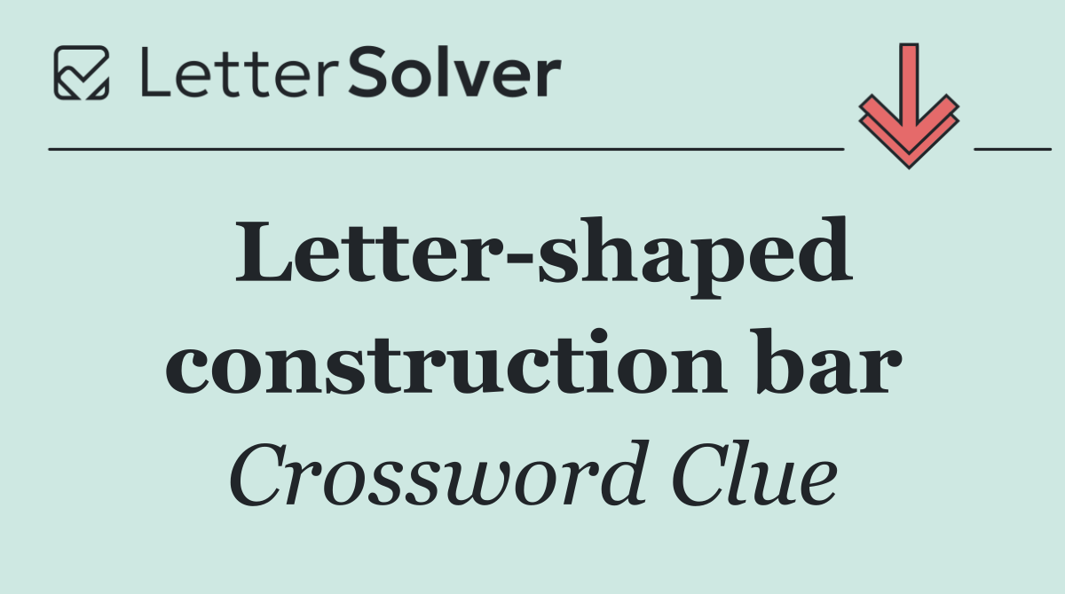 Letter shaped construction bar