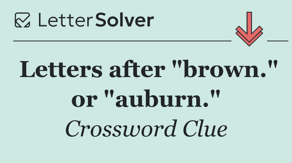 Letters after "brown." or "auburn."