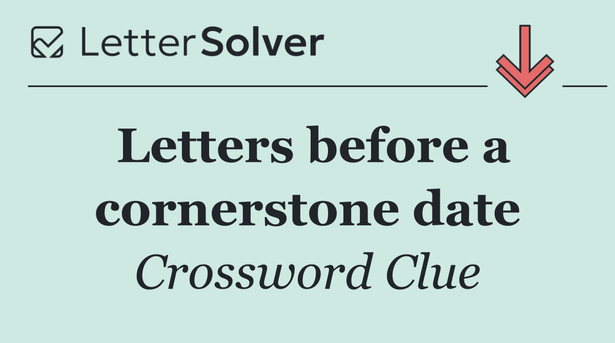 Letters before a cornerstone date
