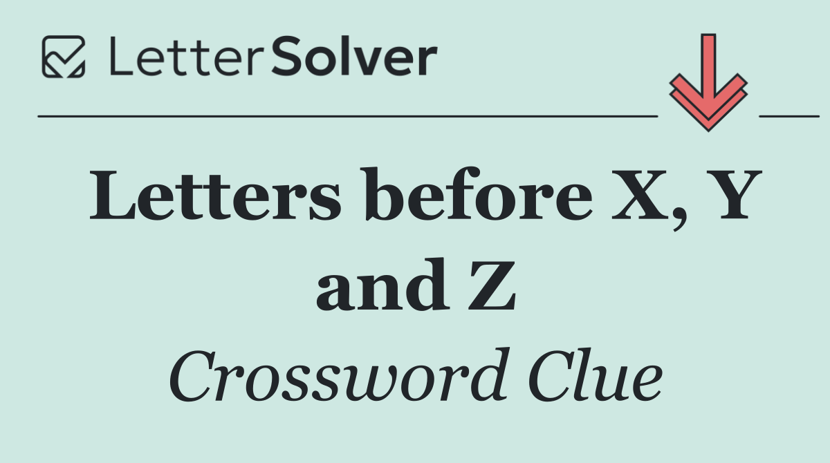 Letters before X, Y and Z