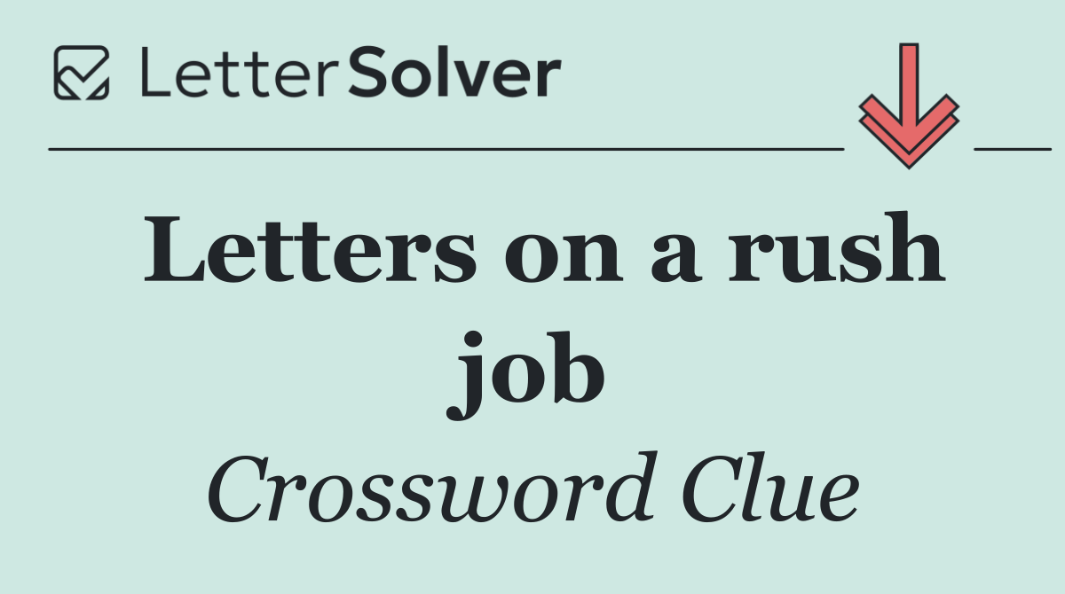 Letters on a rush job