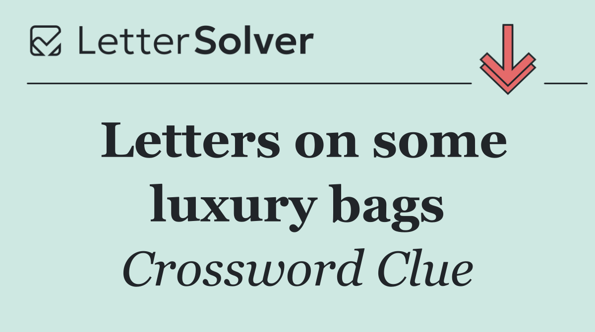Letters on some luxury bags