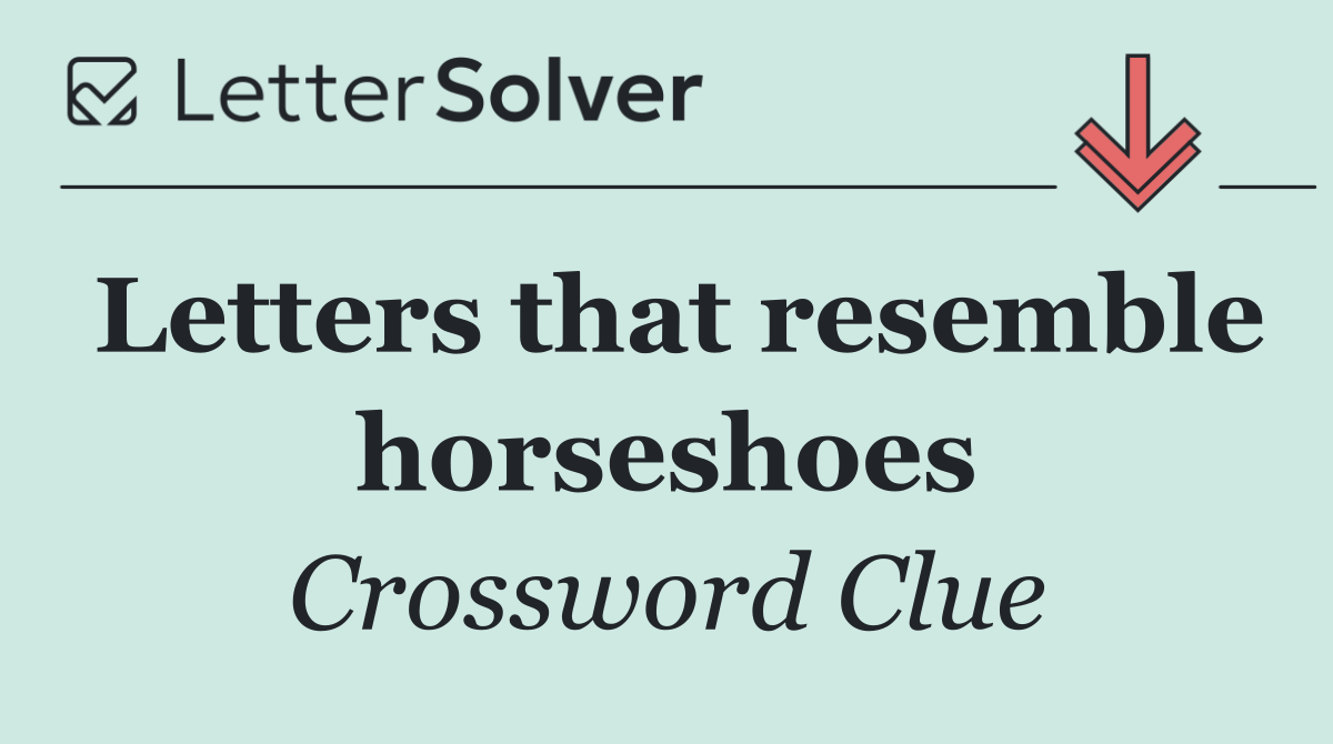 Letters that resemble horseshoes