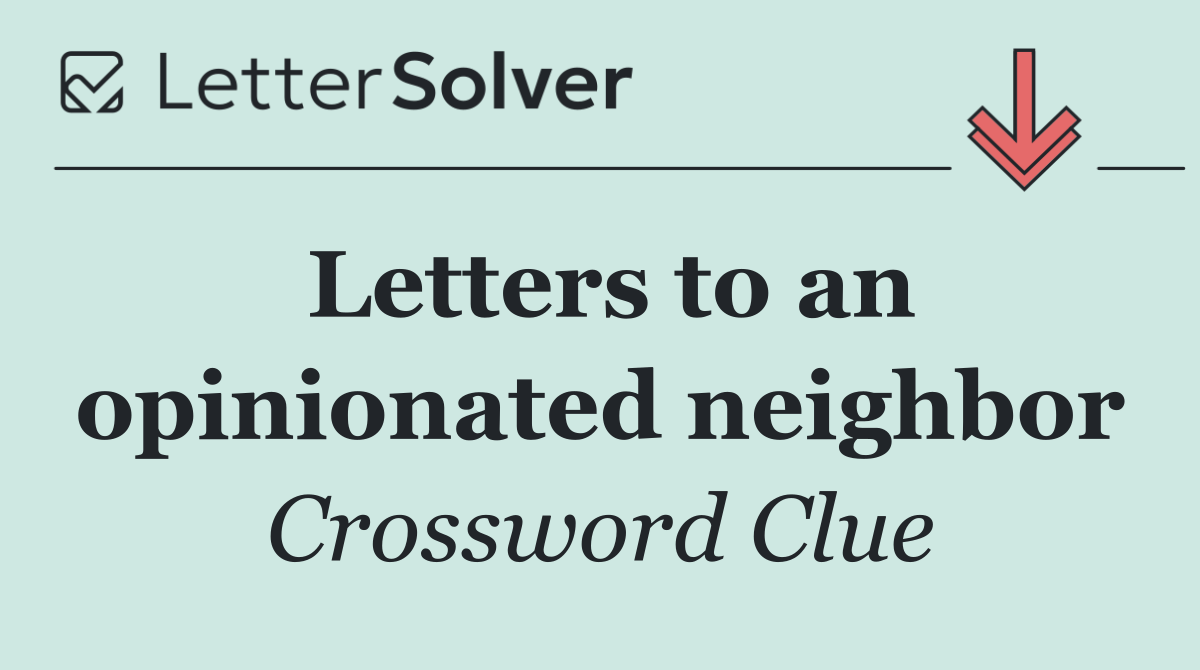 Letters to an opinionated neighbor