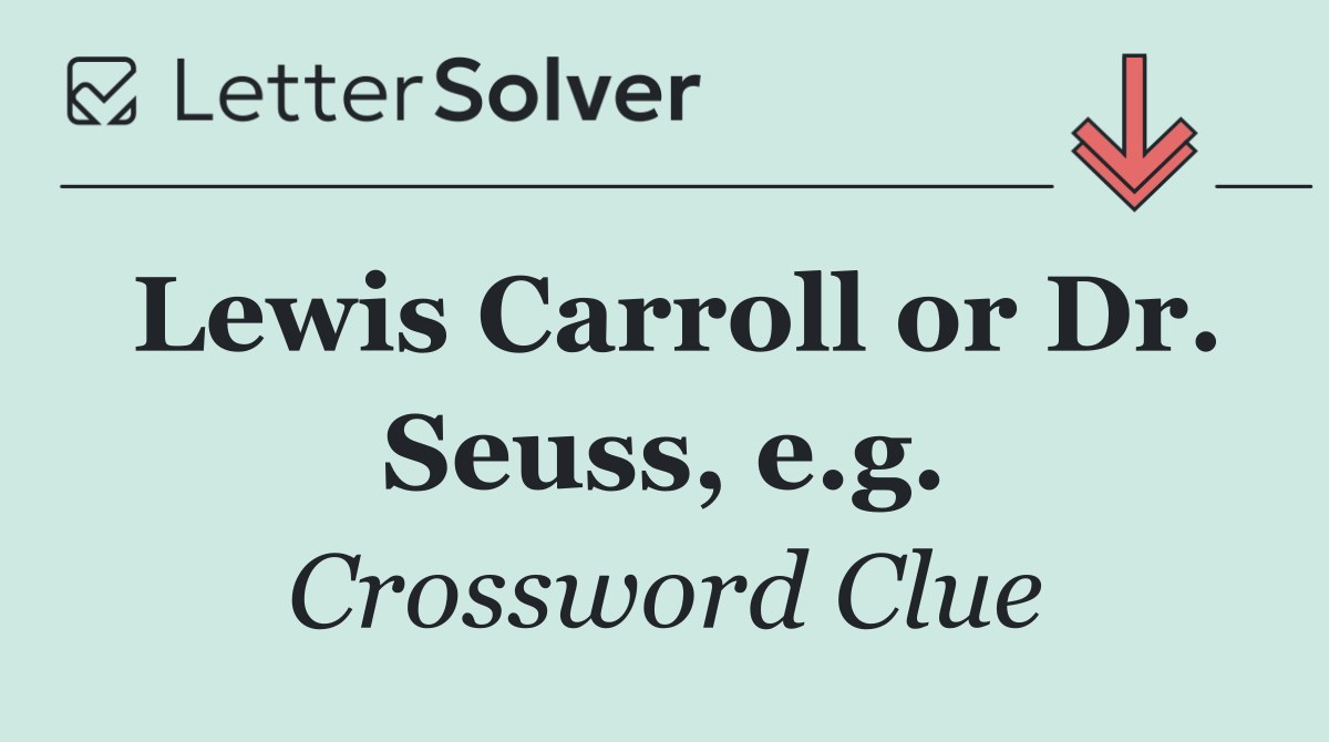 Lewis Carroll or Dr. Seuss, e.g.